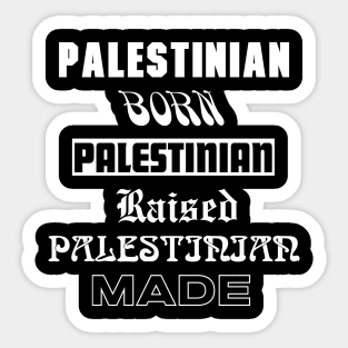 Palestinian Born Palestinian raised Palestinian made Sticker